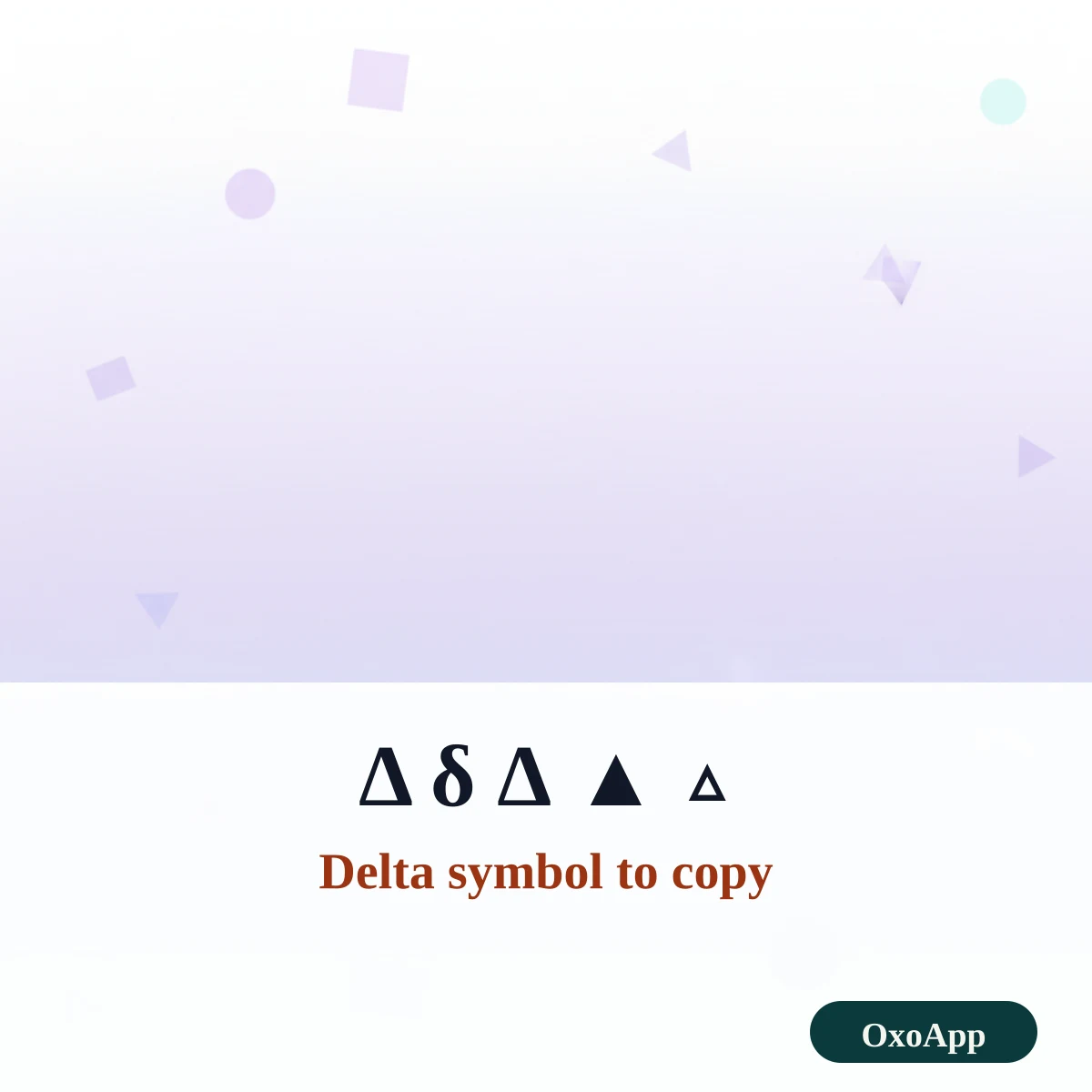 Delta symbols to copy: Greek capital and small delta, increment sign and triangles
